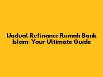 IJadual Refinance Rumah Bank Islam: Your Ultimate Guide