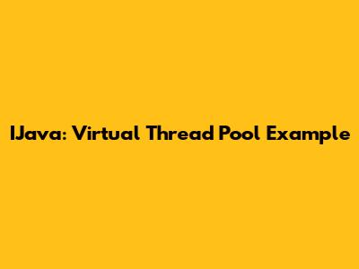 IJava: Virtual Thread Pool Example