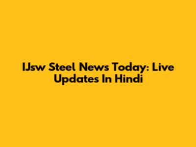 IJsw Steel News Today: Live Updates In Hindi