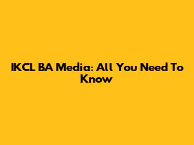 IKCL BA Media: All You Need To Know