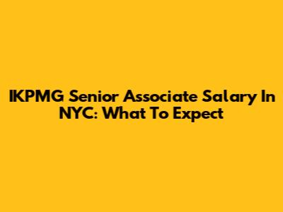 IKPMG Senior Associate Salary In NYC: What To Expect