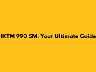 IKTM 990 SM: Your Ultimate Guide