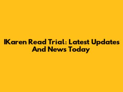 IKaren Read Trial: Latest Updates And News Today