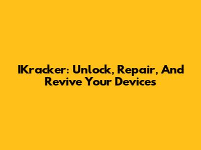 IKracker: Unlock, Repair, And Revive Your Devices