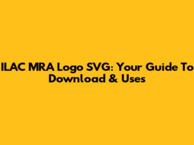 ILAC MRA Logo SVG: Your Guide To Download & Uses