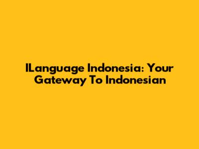 ILanguage Indonesia: Your Gateway To Indonesian