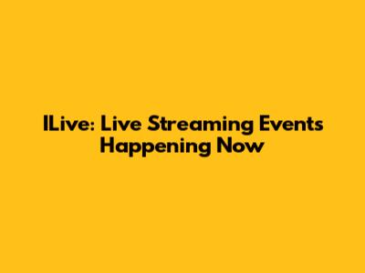 ILive: Live Streaming Events Happening Now