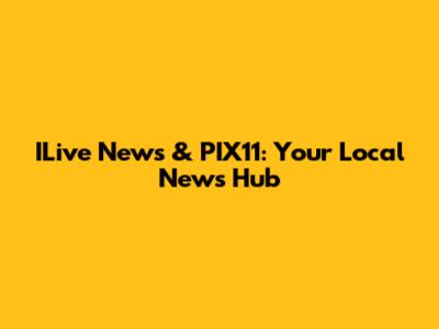 ILive News & PIX11: Your Local News Hub