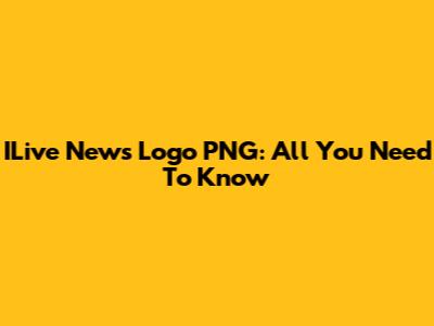 ILive News Logo PNG: All You Need To Know
