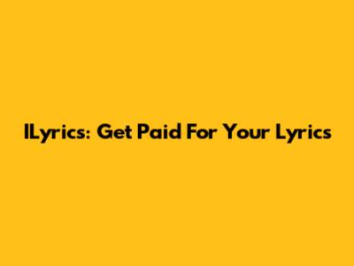ILyrics: Get Paid For Your Lyrics