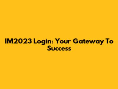 IM2023 Login: Your Gateway To Success