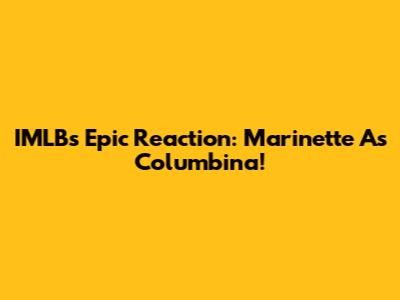 IMLB's Epic Reaction: Marinette As Columbina!