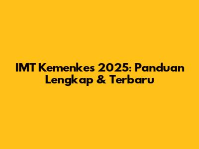 IMT Kemenkes 2025: Panduan Lengkap & Terbaru