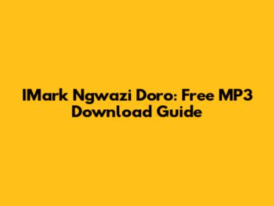 IMark Ngwazi Doro: Free MP3 Download Guide
