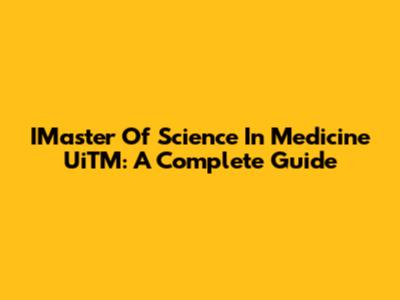 IMaster Of Science In Medicine UiTM: A Complete Guide