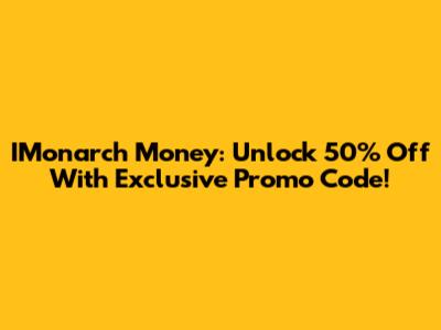 IMonarch Money: Unlock 50% Off With Exclusive Promo Code!