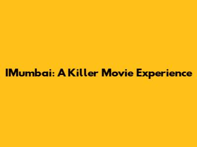 IMumbai: A Killer Movie Experience