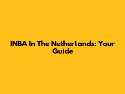 INBA In The Netherlands: Your Guide