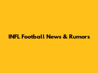 INFL Football News & Rumors