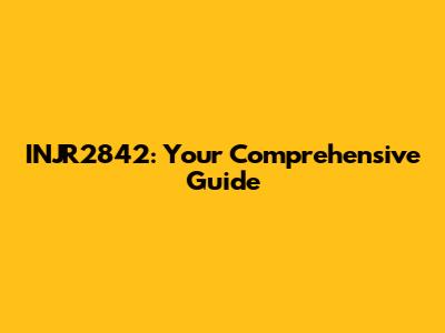 INJR2842: Your Comprehensive Guide