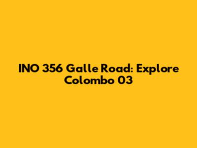 INO 356 Galle Road: Explore Colombo 03