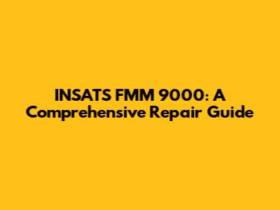 INSATS FMM 9000: A Comprehensive Repair Guide