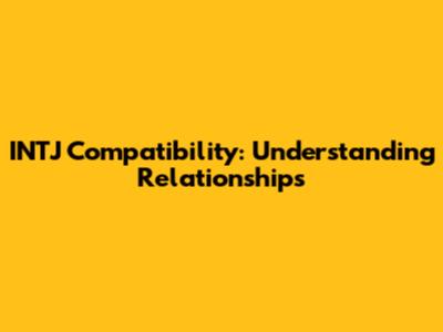 INTJ Compatibility: Understanding Relationships