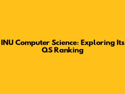 INU Computer Science: Exploring Its QS Ranking