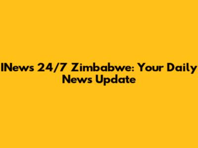 INews 24/7 Zimbabwe: Your Daily News Update