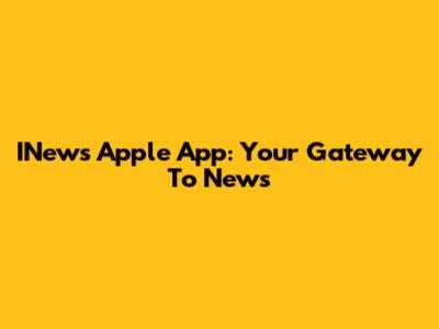 INews Apple App: Your Gateway To News