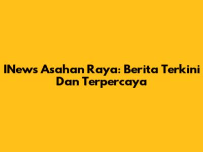 INews Asahan Raya: Berita Terkini Dan Terpercaya