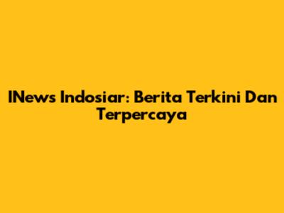 INews Indosiar: Berita Terkini Dan Terpercaya