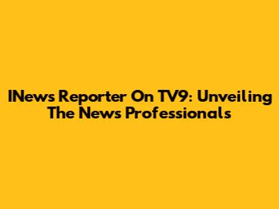 INews Reporter On TV9: Unveiling The News Professionals