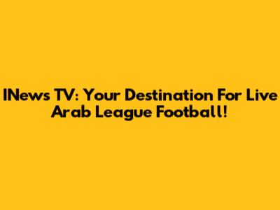 INews TV: Your Destination For Live Arab League Football!