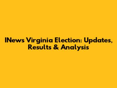 INews Virginia Election: Updates, Results & Analysis