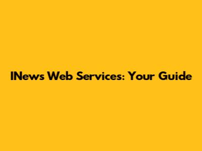 INews Web Services: Your Guide