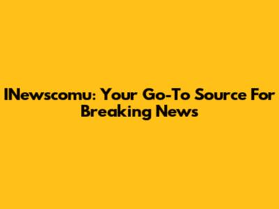 INewscomu: Your Go-To Source For Breaking News