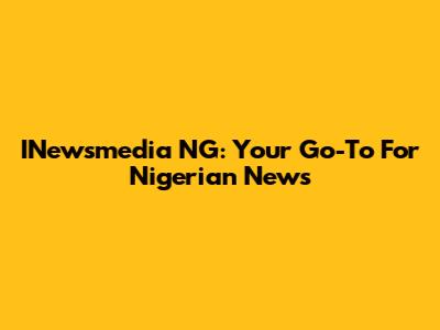 INewsmedia NG: Your Go-To For Nigerian News