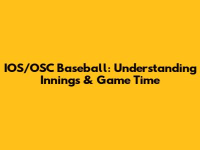 IOS/OSC Baseball: Understanding Innings & Game Time