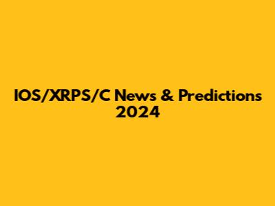 IOS/XRPS/C News & Predictions 2024