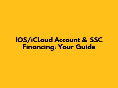 IOS/iCloud Account & SSC Financing: Your Guide