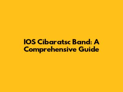 IOS Cibaratsc Band: A Comprehensive Guide