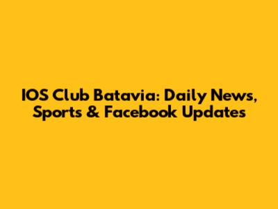 IOS Club Batavia: Daily News, Sports & Facebook Updates