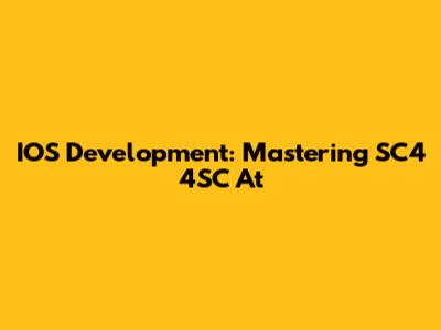 IOS Development: Mastering SC4 4SC At