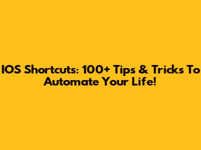 IOS Shortcuts: 100+ Tips & Tricks To Automate Your Life!