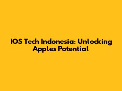 IOS Tech Indonesia: Unlocking Apple's Potential