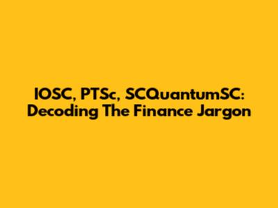 IOSC, PTSc, SCQuantumSC: Decoding The Finance Jargon