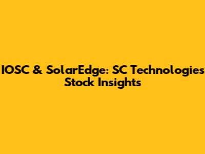 IOSC & SolarEdge: SC Technologies Stock Insights