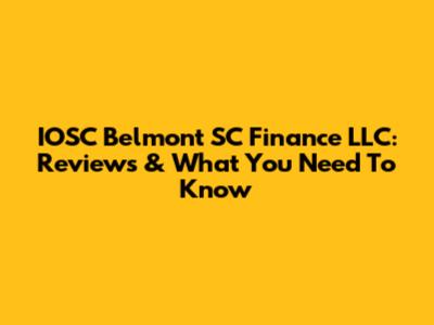 IOSC Belmont SC Finance LLC: Reviews & What You Need To Know