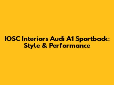 IOSC Interiors Audi A1 Sportback: Style & Performance